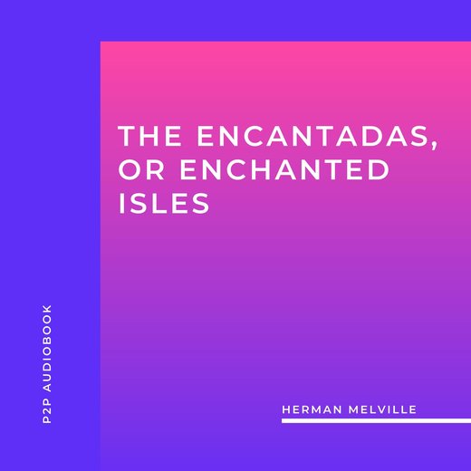 The Encantadas Or Enchanted Isles
