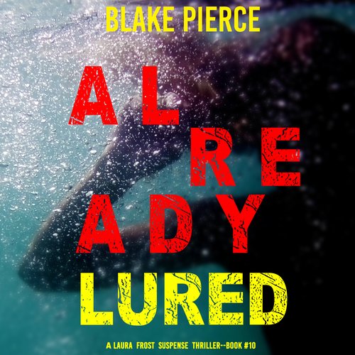 Already Lured (A Laura Frost FBI Suspense Thriller—Book 10)