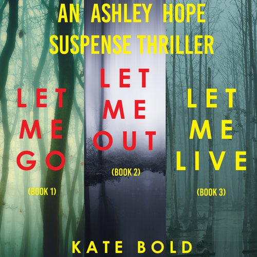 Ashley Hope Suspense Thriller Bundle An:  Let Me Go (#1) Let Me Out (#2) and Let Me Live (#3)