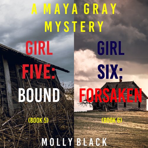 Maya Gray FBI Suspense Thriller Bundle A: Girl Five: Bound (#5) and Girl Six: Forsaken (#6)