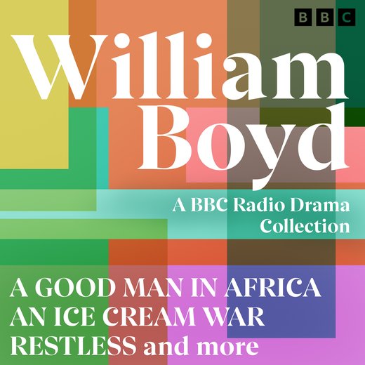 William Boyd: A BBC Radio Drama Collection