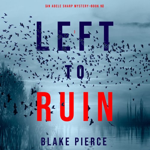 Left to Ruin (An Adele Sharp Mystery—Book Sixteen)