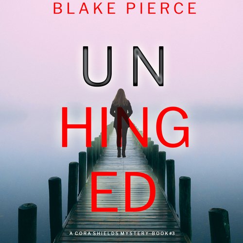 Unhinged (A Cora Shields Suspense Thriller—Book 3)