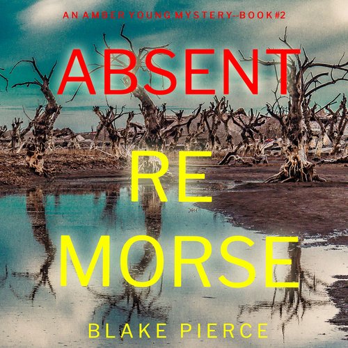 Absent Remorse (An Amber Young FBI Suspense Thriller—Book 2)