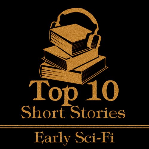 Top 10 Short Stories The - Early Sci-Fi