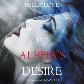 Alpha’s Desire The: Book #8 in 9 Novellas by Bella Lore thumbnail
