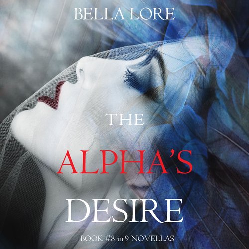 Alpha’s Desire The: Book #8 in 9 Novellas by Bella Lore