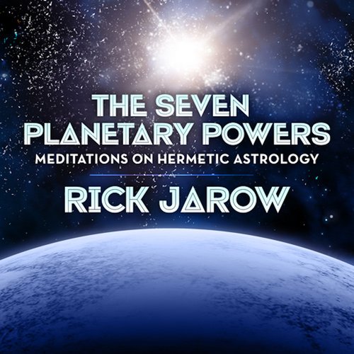 Seven Planetary Powers The - Meditations on Hermetic Astrology with Rick Jarow