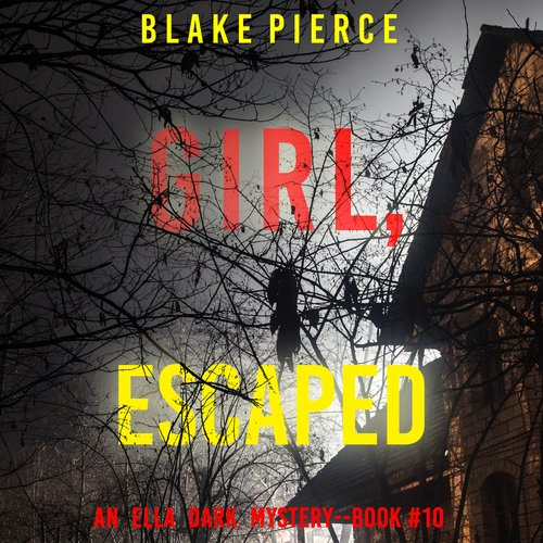 Girl Escaped (An Ella Dark FBI Suspense Thriller—Book 10)