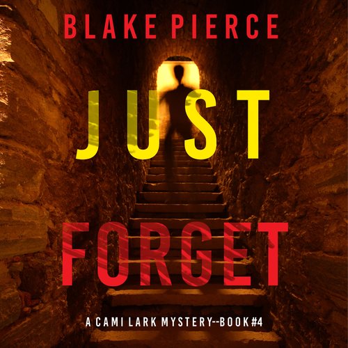 Just Forget (A Cami Lark FBI Suspense Thriller—Book 4)