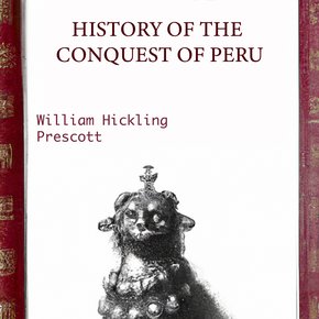 History Of The Conquest Of Peru - William Hickling Prescott thumbnail