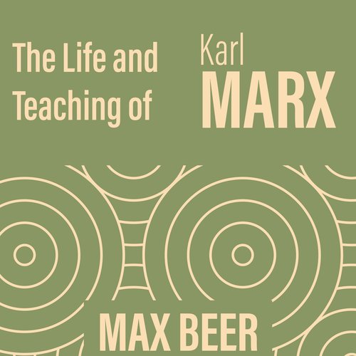 life and teaching of Karl Marx The - Max Beer