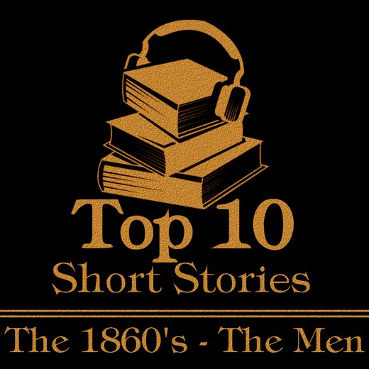 Top 10 Short Stories, The - The 1860's - The Men