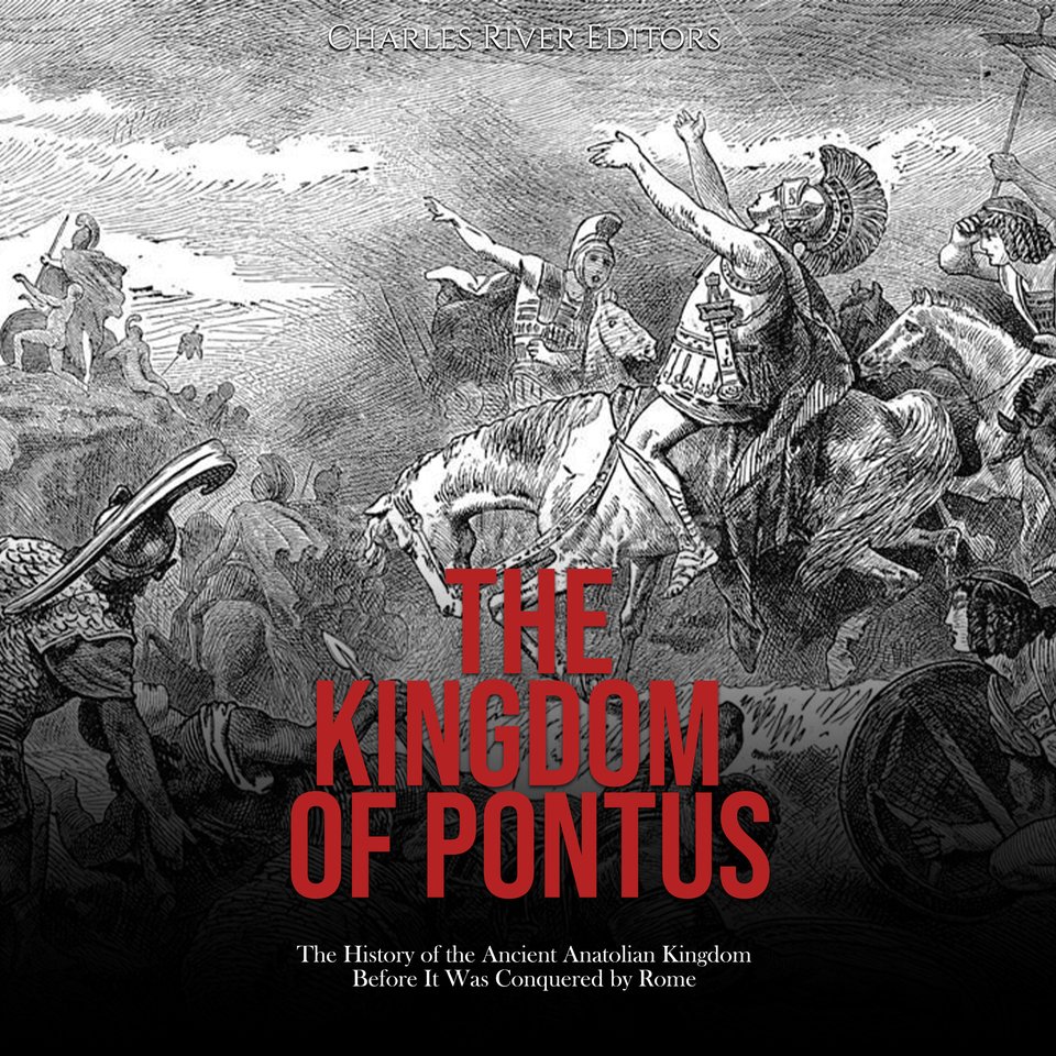 The Kingdom Of Pontus The History Of The Ancient Anatolian Kingdom