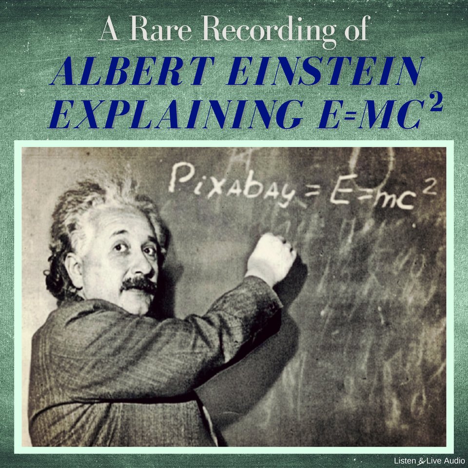 A Rare Recording of Albert Einstein Explaining E=MC(squared) by Albert ...