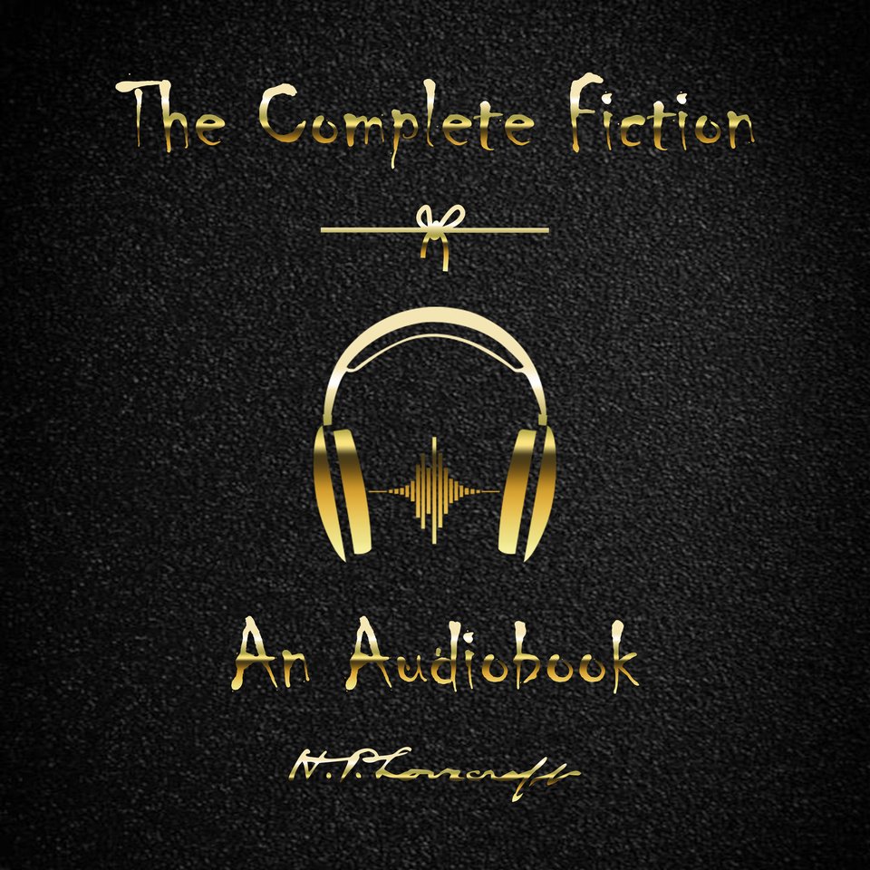 The Complete Fiction of H. P. Lovecraft by H. P. Lovecraft Audiobook