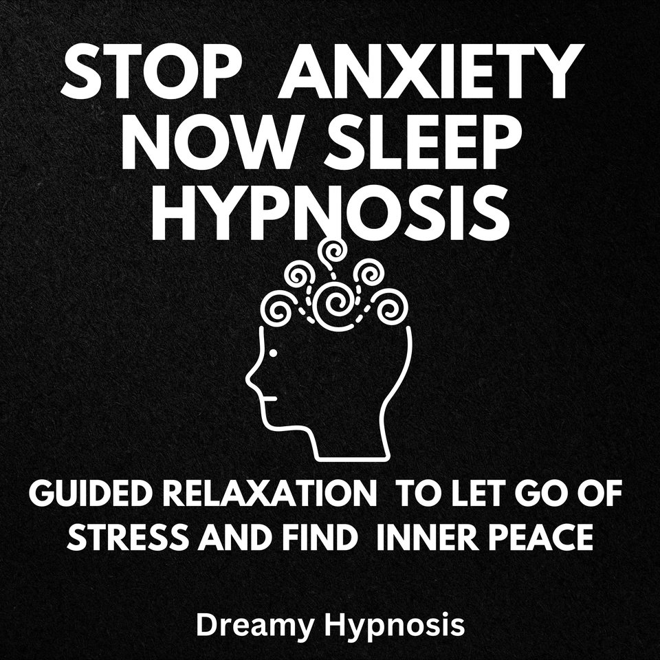 Stop Anxiety Now Sleep Hypnosis by Dreamy Hypnosis Audiobook