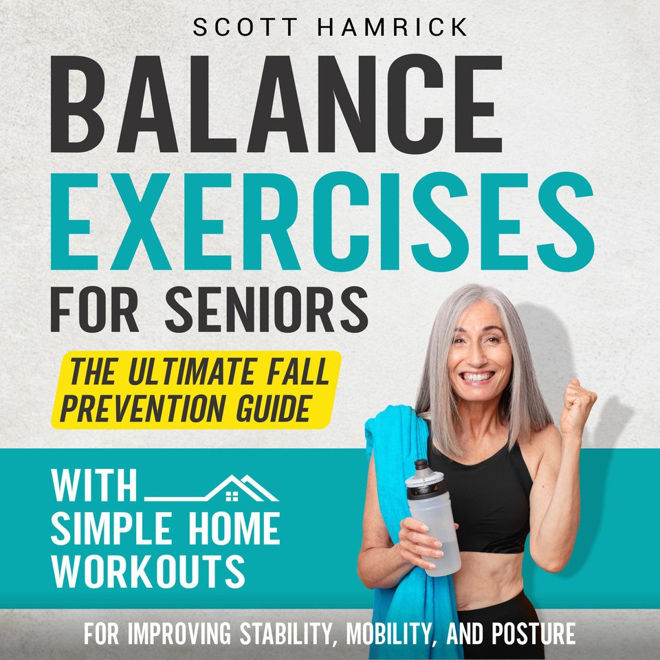 Balance Exercises for Seniors: Prevent Falls, Improve Stability and Posture  with Simple Home Workouts by Michael Smith