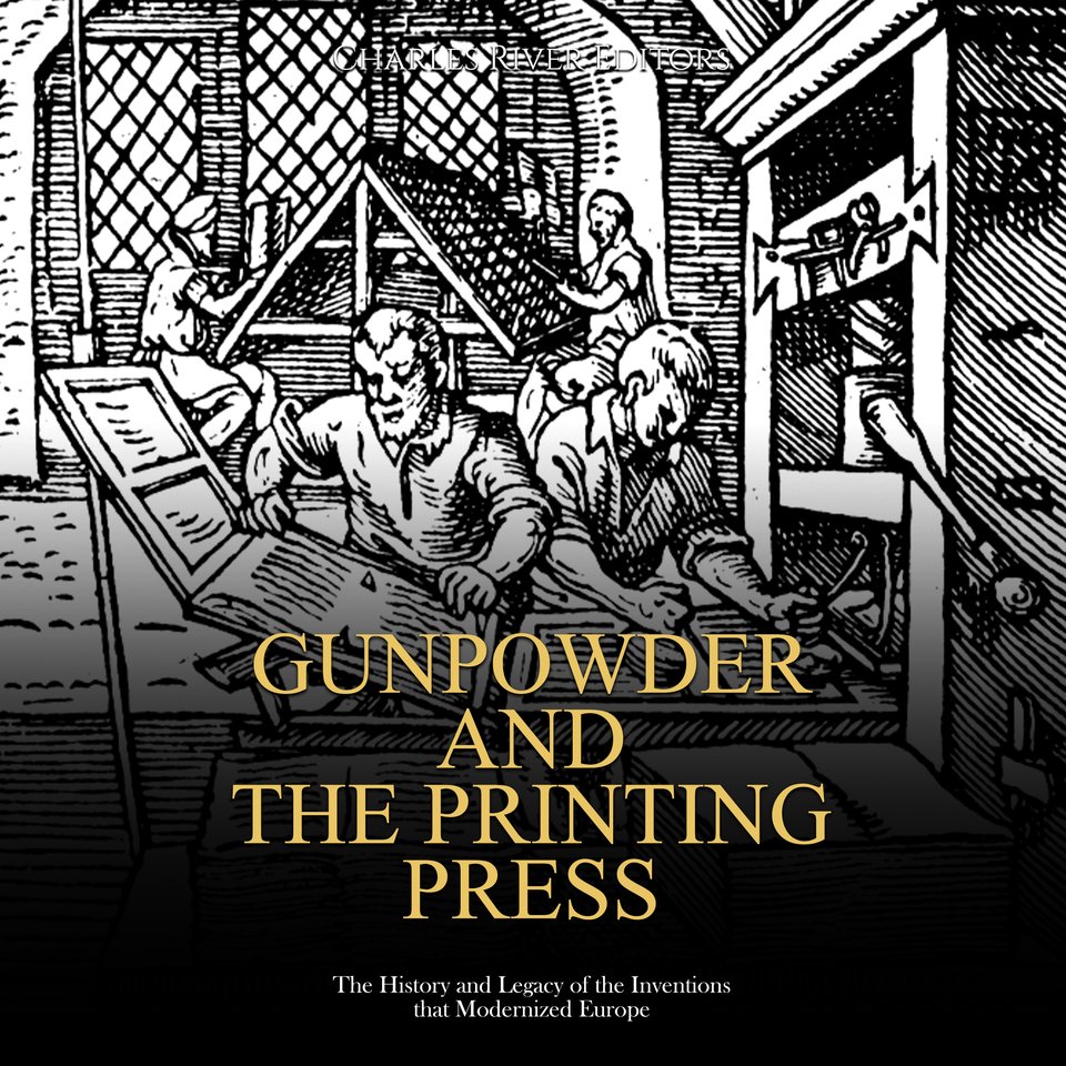 Gunpowder and the Printing Press The History and Legacy of the