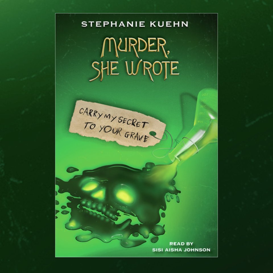 Carry My Secret to Your Grave (Murder, She Wrote 2) by Stephanie Kuehn
