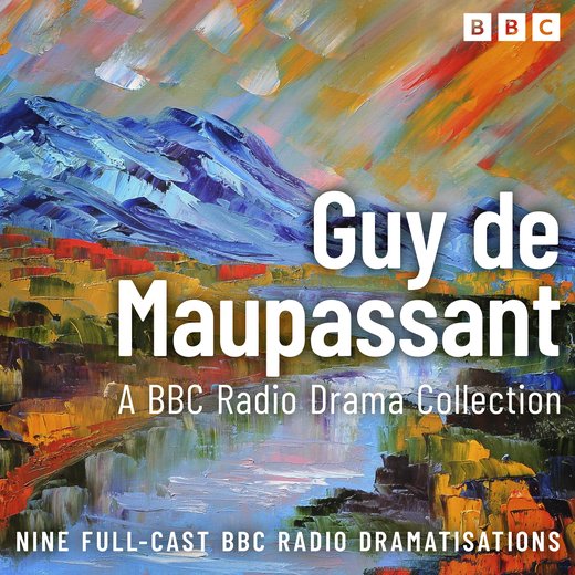 The Guy de Maupassant BBC Radio Drama Collection