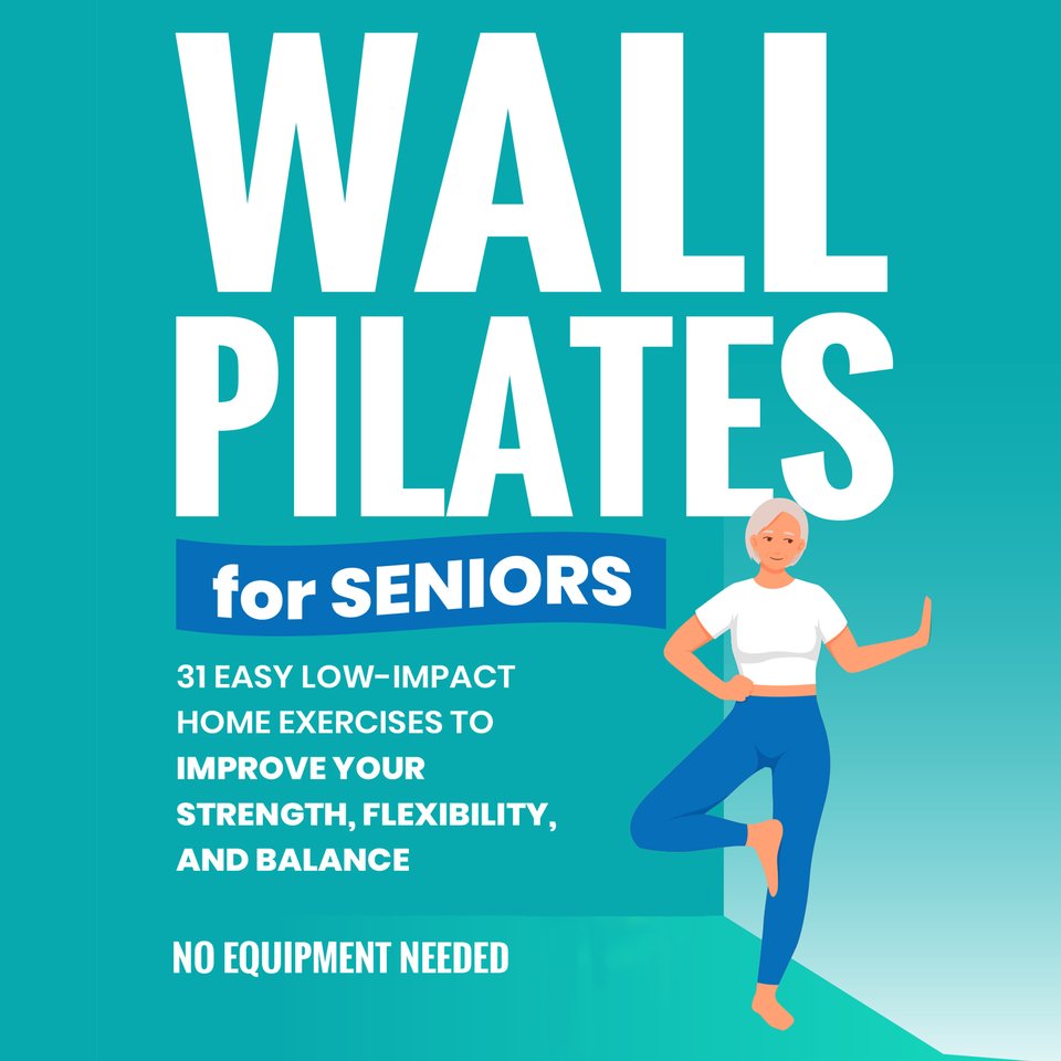 Wall Pilates for Seniors: Gain Back Your Balance, Coordination