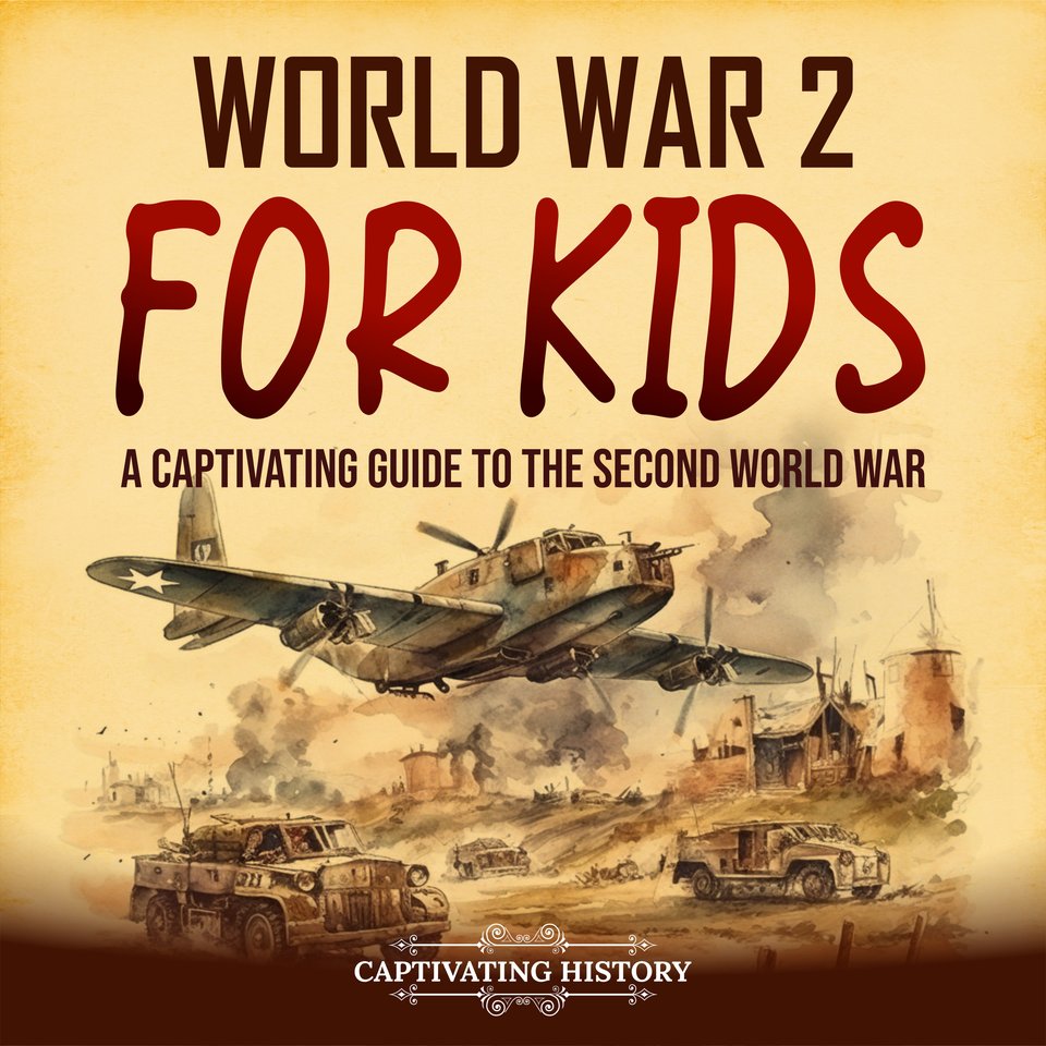 world-war-2-for-kids-a-captivating-guide-to-the-second-world-war-by