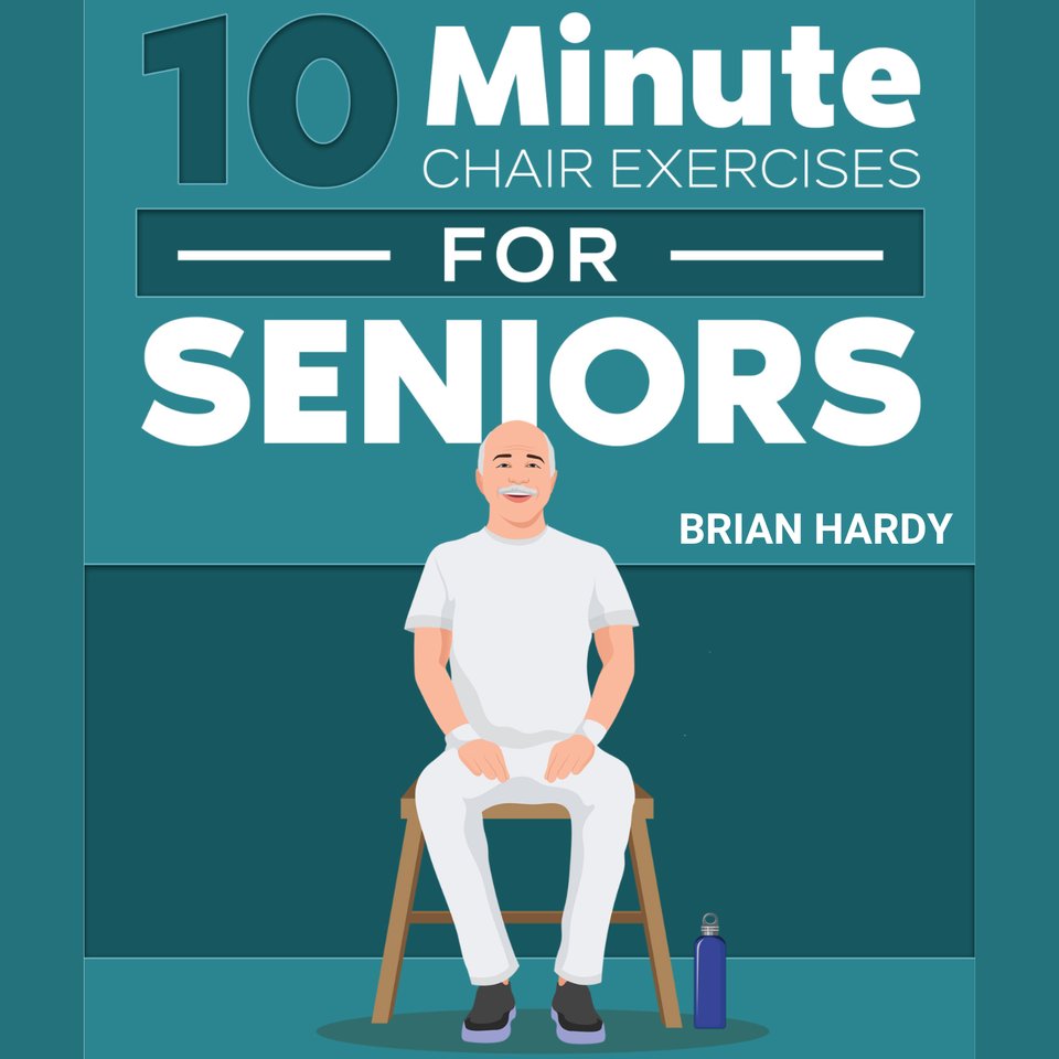 10-minute-chair-exercises-for-seniors-by-brian-hardy-audiobook