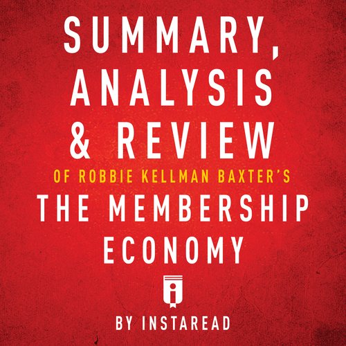 Summary Analysis & Review of Robbie Kellman Baxter'sThe Membership Economy