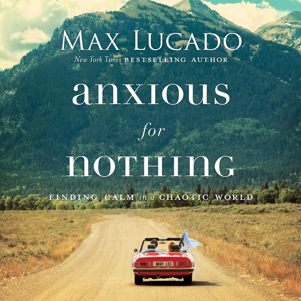 anxious-for-nothing-audiobook-by-max-lucado-chirp