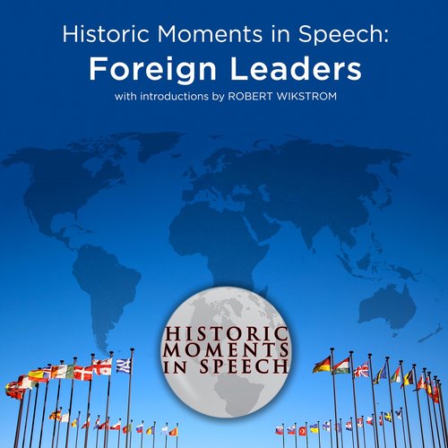 Historic Moments in Speech: Foreign Leaders