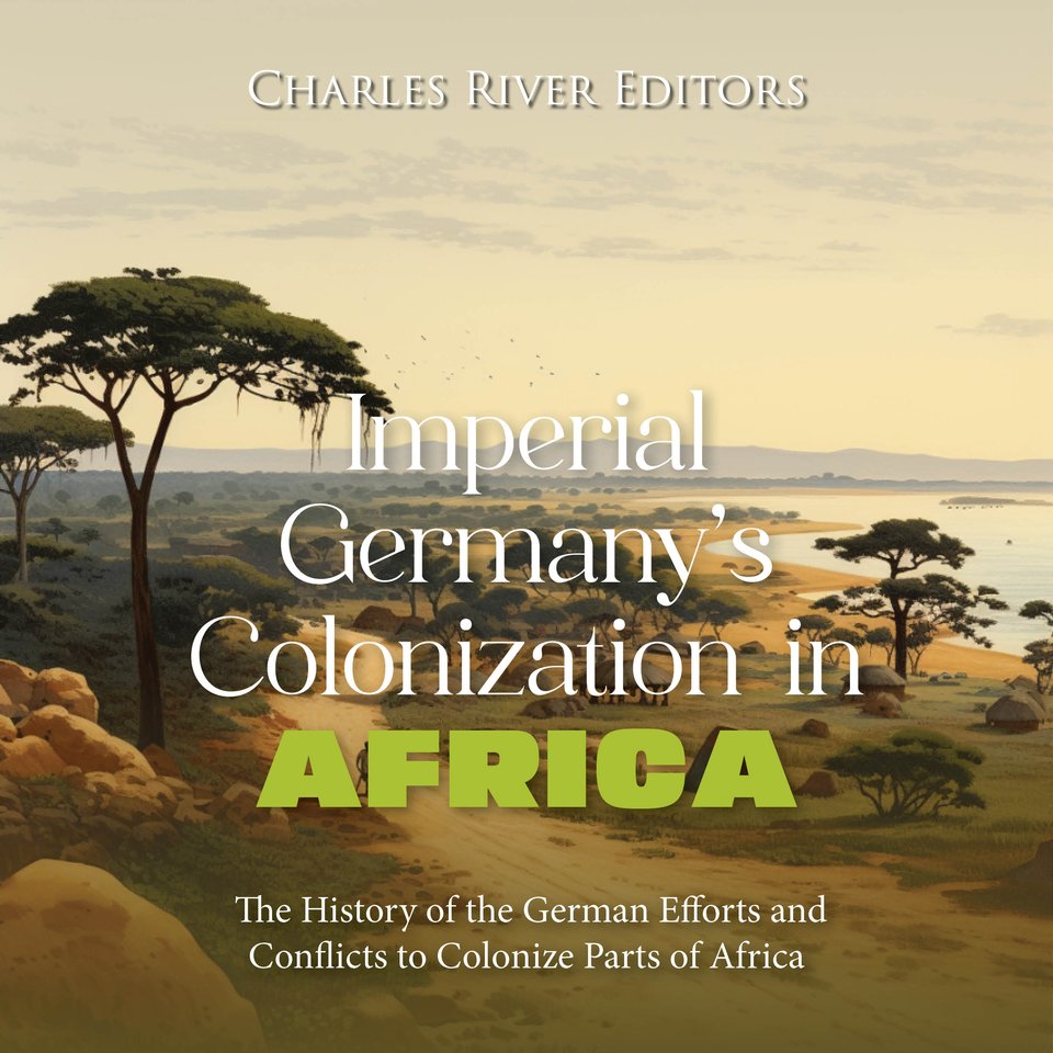 Imperial Germany’s Colonization in Africa The History of the German