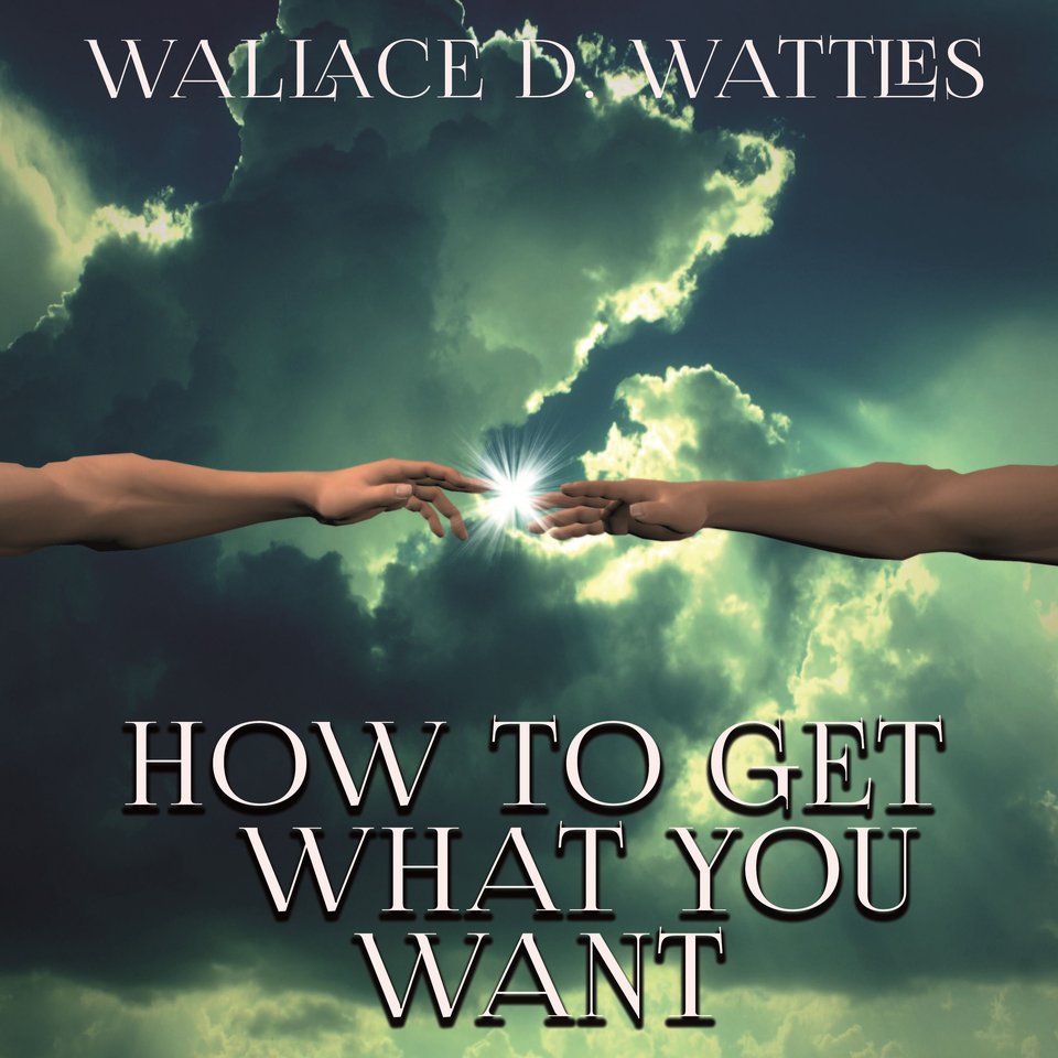 HOW TO GET WHAT YOU WANT