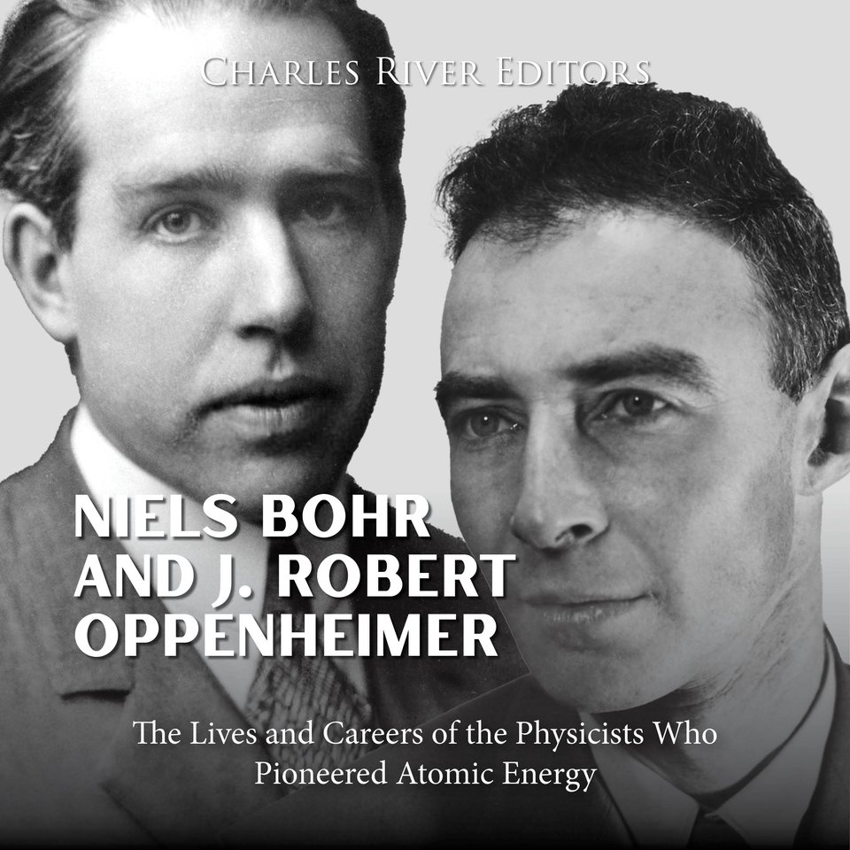 Niels Bohr and J. Robert Oppenheimer: The Lives and Careers of the ...