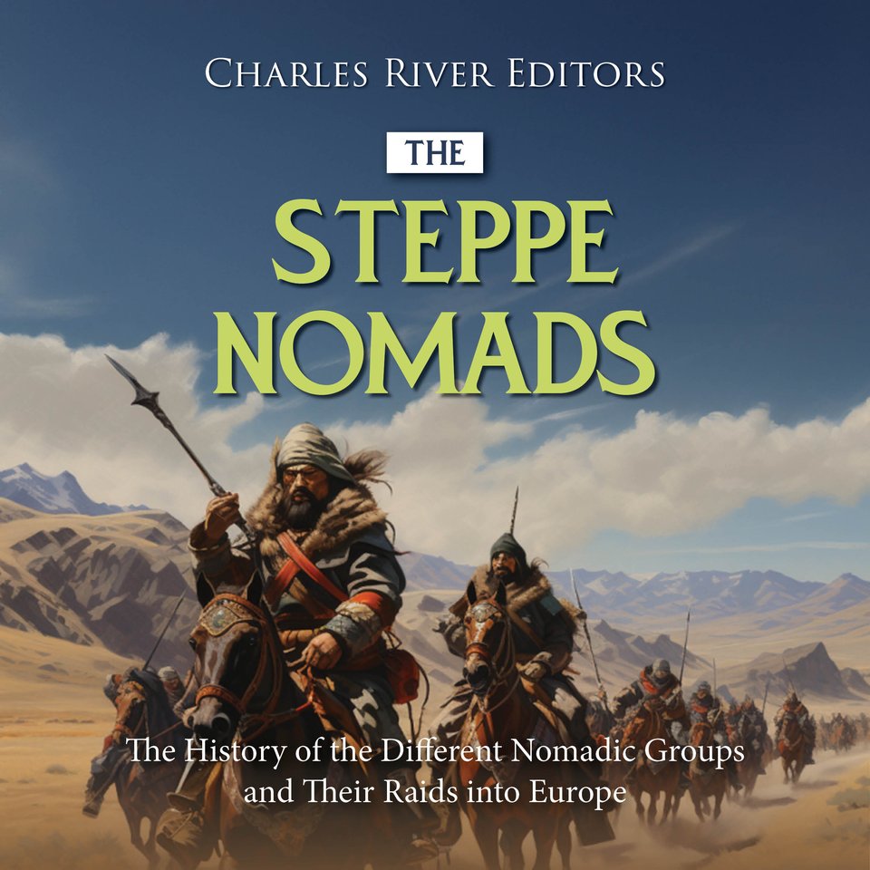 The Steppe Nomads: The History of the Different Nomadic Groups and ...