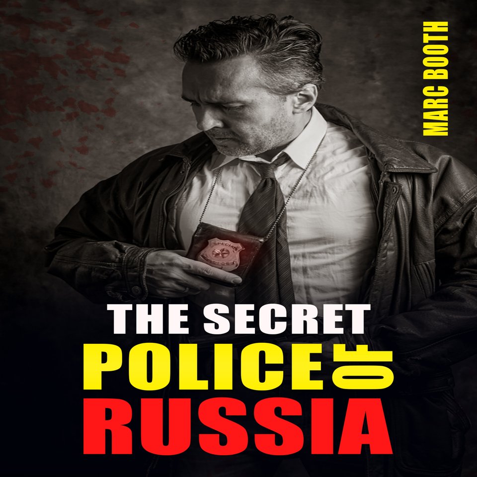 THE SECRET POLICE OF RUSSIA by Marc Booth - Audiobook