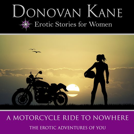 Motorcycle Ride to Nowhere, A: The Erotic Adventures of You