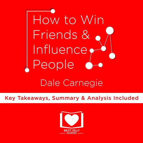 Summary: How to Win Friends and Influence People by Dale Carnegie