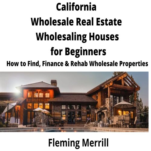 CALIFORNIA  Wholesale Real Estate Wholesaling Houses for Beginners