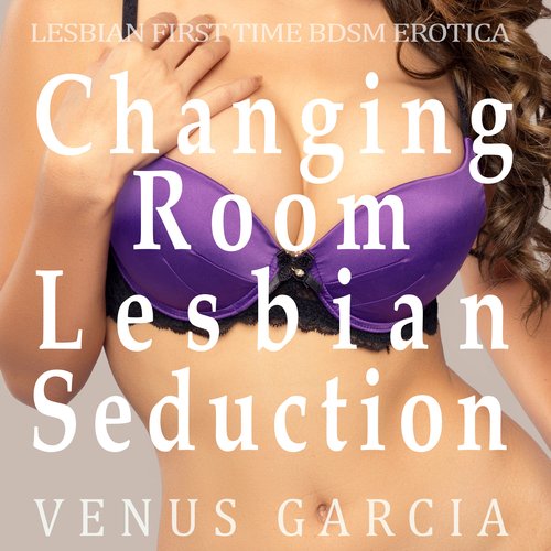 Changing room Lesbian Seduction