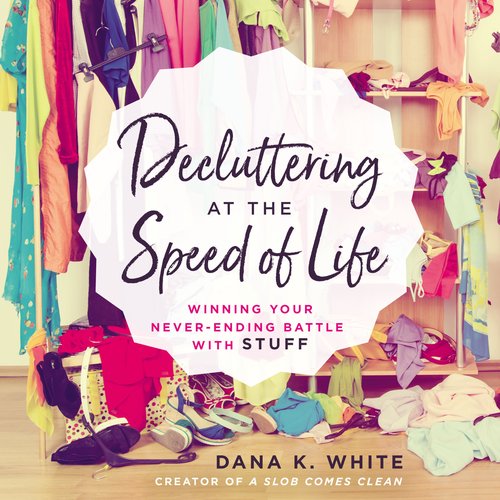 Decluttering at the Speed of Life