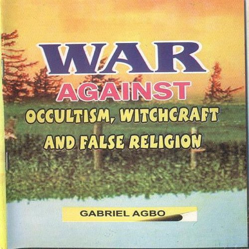 War against Occultism Witchcraft and False Religion