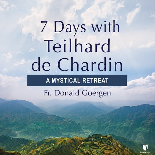 7 Days with Teilhard de Chardin: A Mystical Retreat