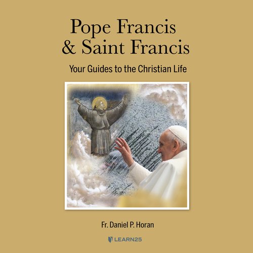 Pope Francis & Saint Francis: Your Guides to the Christian Life