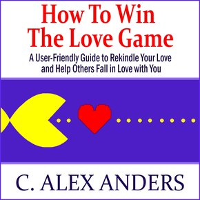 How to Win the Love Game: A User-Friendly Guide to Rekindle Your Love and Help Others Fall in Love with You thumbnail