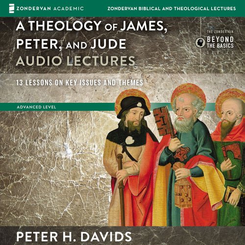 Theology of James Peter and Jude: Audio Lectures