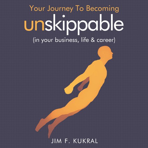 Your Journey To Becoming Unskippable (in your business life & career)