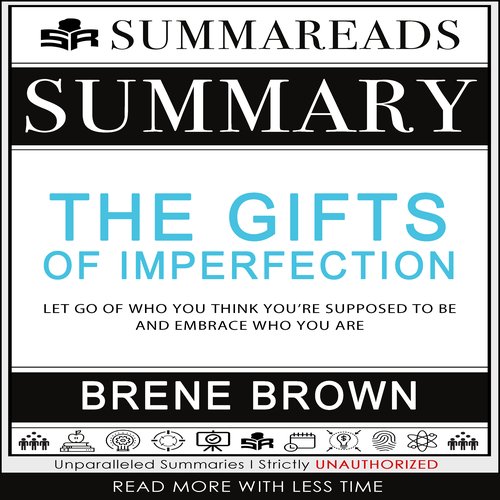 Summary of The Gifts of Imperfection: Let Go of Who You Think You're Supposed to Be and Embrace Who You Are by Brené Brown