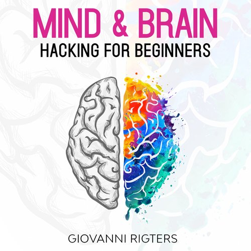 Mind & Brain Hacking For Beginners