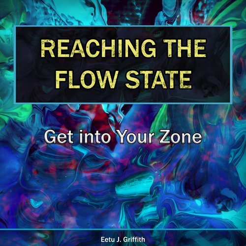 Reaching the Flow State: Get into Your Zone